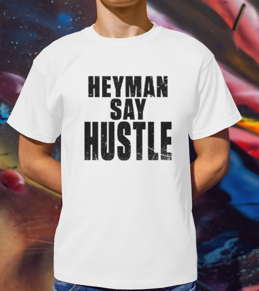 Heyman Say Hustle T-Shirt