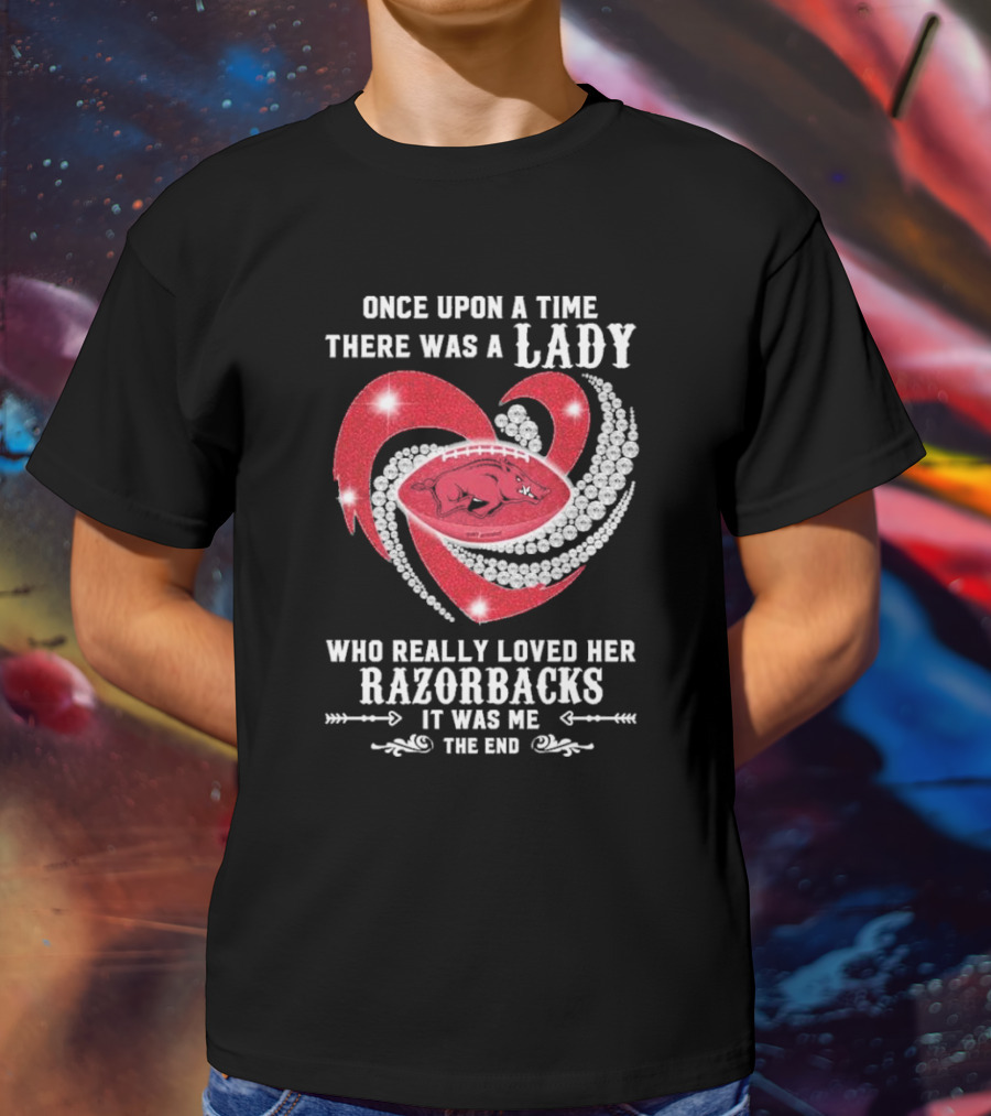 Once Upon A Time There Was A Lady Who Really Loved Her Razorbacks It Was Me The End T-Shirt
