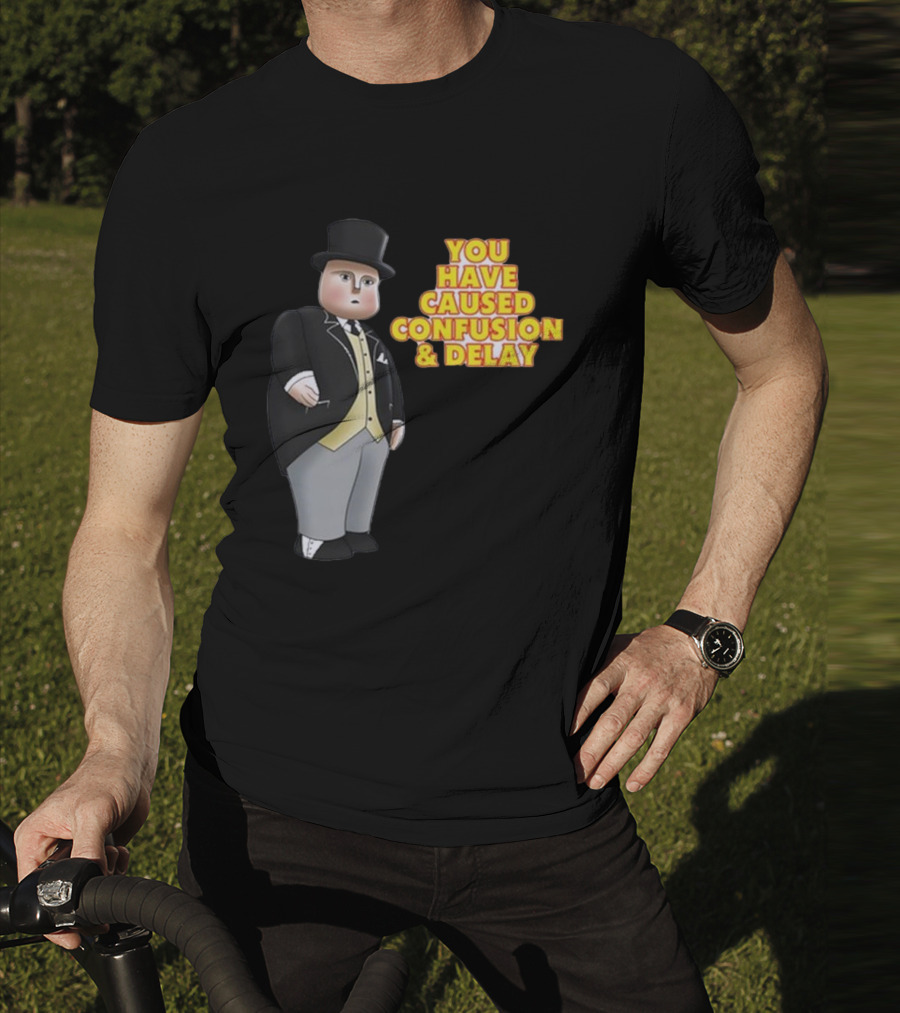 You Have Caused Confusion And Delay Sir Topham Hatt Thomas The Tank Engine T-Shirt