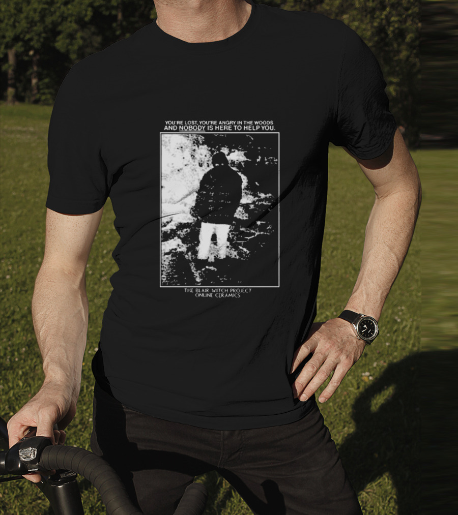 The Blair Witch Project You’re Lost You’re Angry In The Woods Nobody Is Here To Help You Online Ceramics T-Shirt