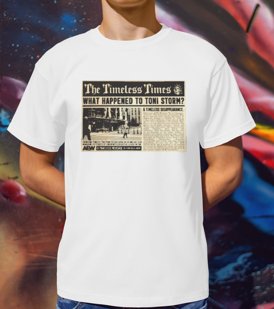 The Timeless Times What Happened To Toni Storm AEW A Timeless Disappearance T-Shirt
