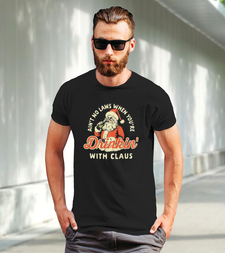 Ain’t No Laws When You’re Drinkin’ With Claus Santa Merry Christmas T-Shirt