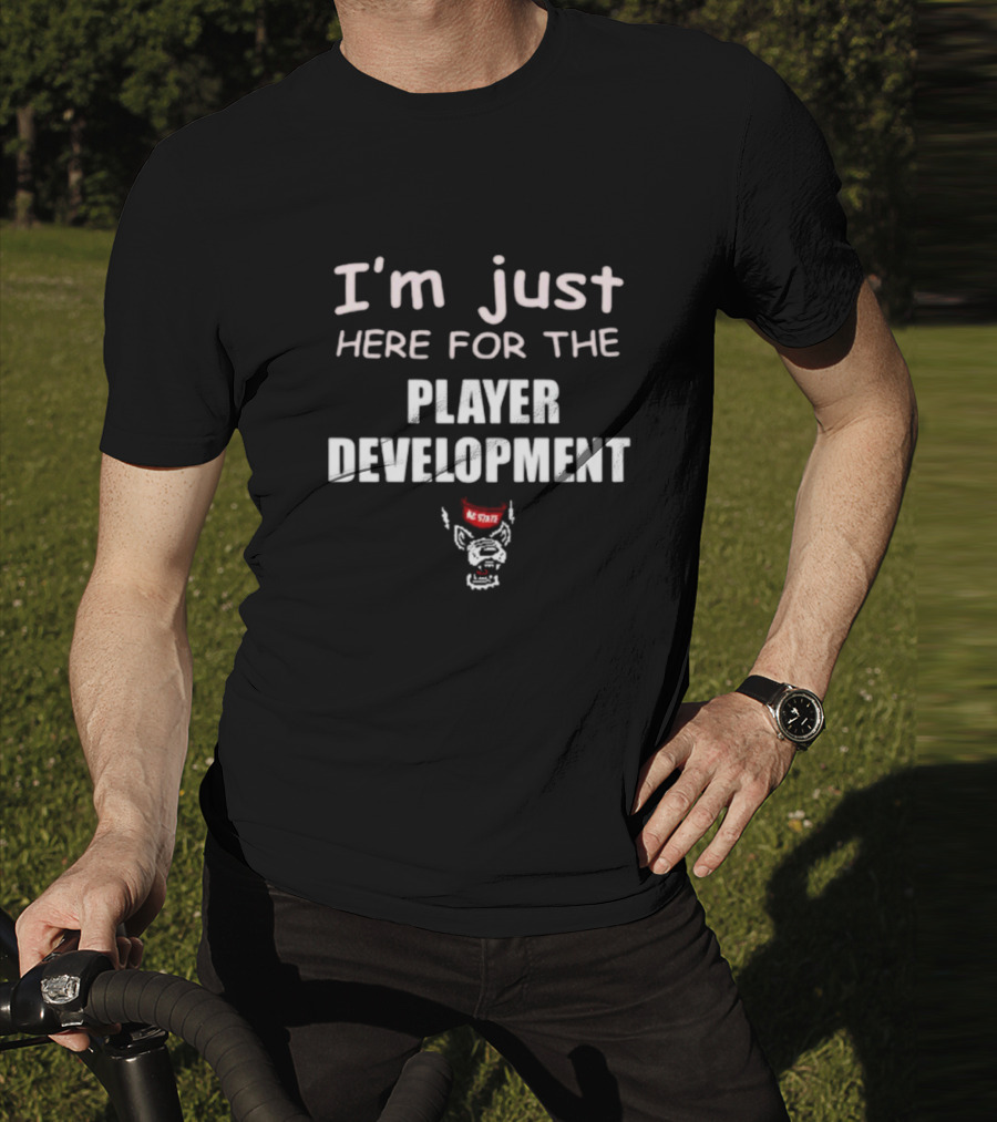 I'm Just Here For The Player Development NC State Wolfpack T-Shirt