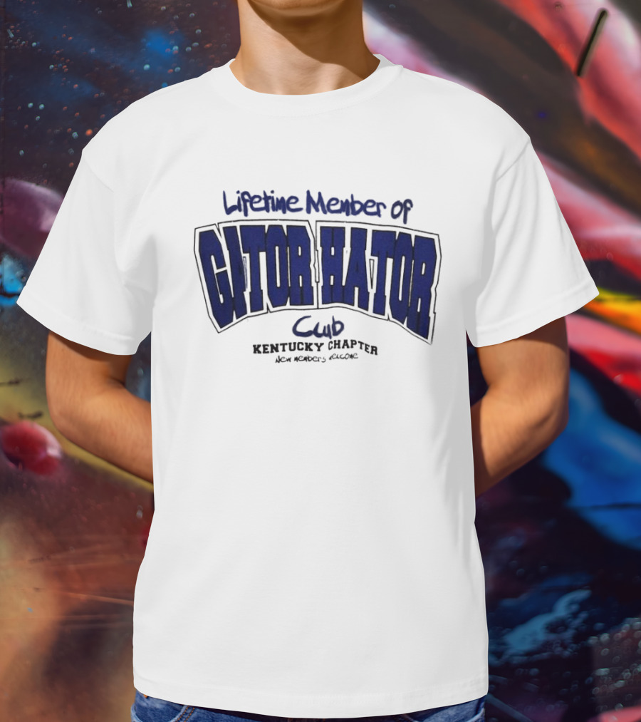Lifetime Member Of Gator Hator Club Kentucky Chapter New Members Welcome T-Shirt