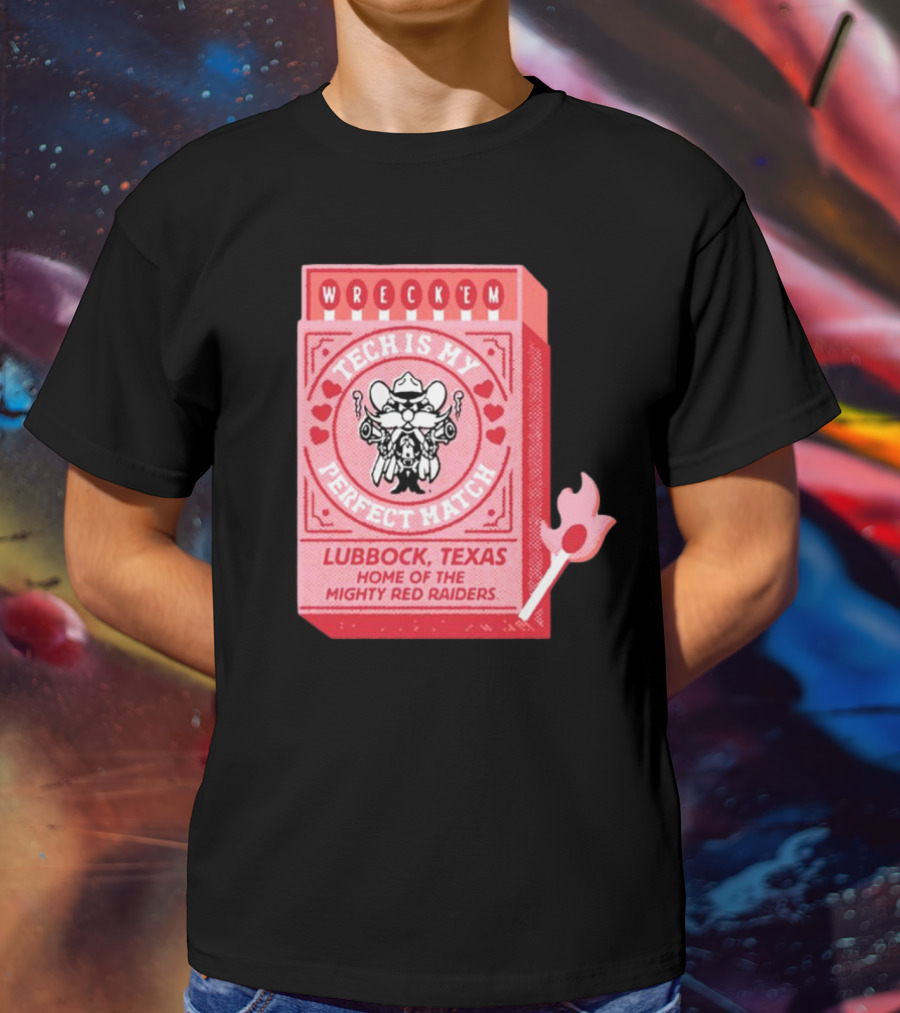 Wreck 'Em Tech Is My Perfect Match Lubbock Texas Home Of The Mighty Red Raiders T-Shirt