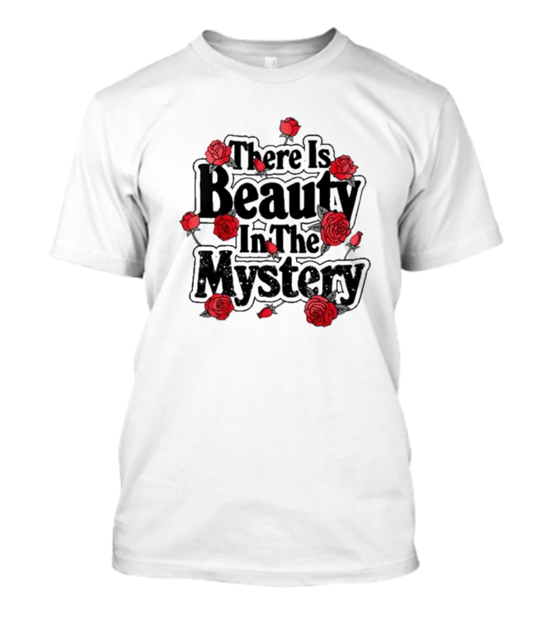 There Is Beauty In The Mystery Xplr Roses T-Shirt