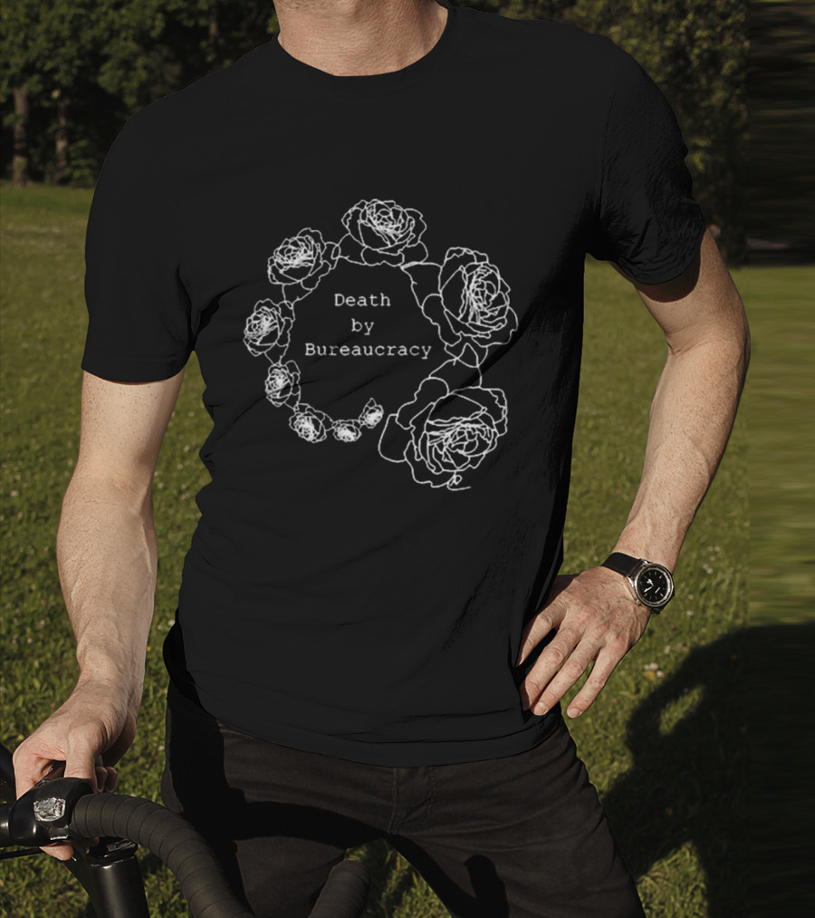 Anna Hitrova Death By Bureaucracy Roses T-Shirt