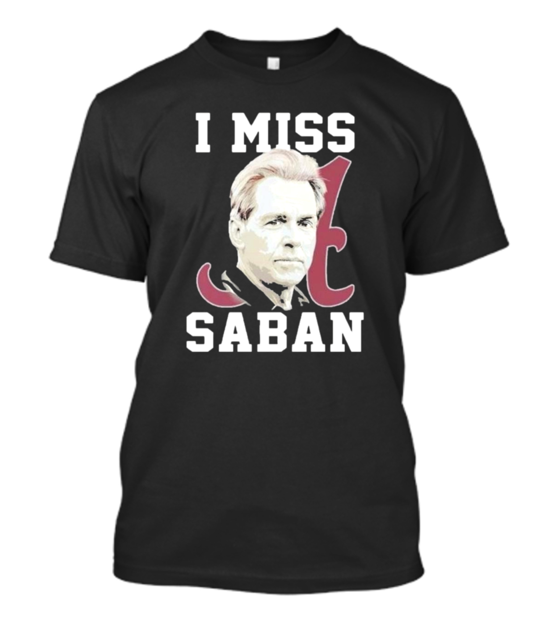 Alabama Crimson Tide I Miss Saban Football Coach Fan T-Shirt