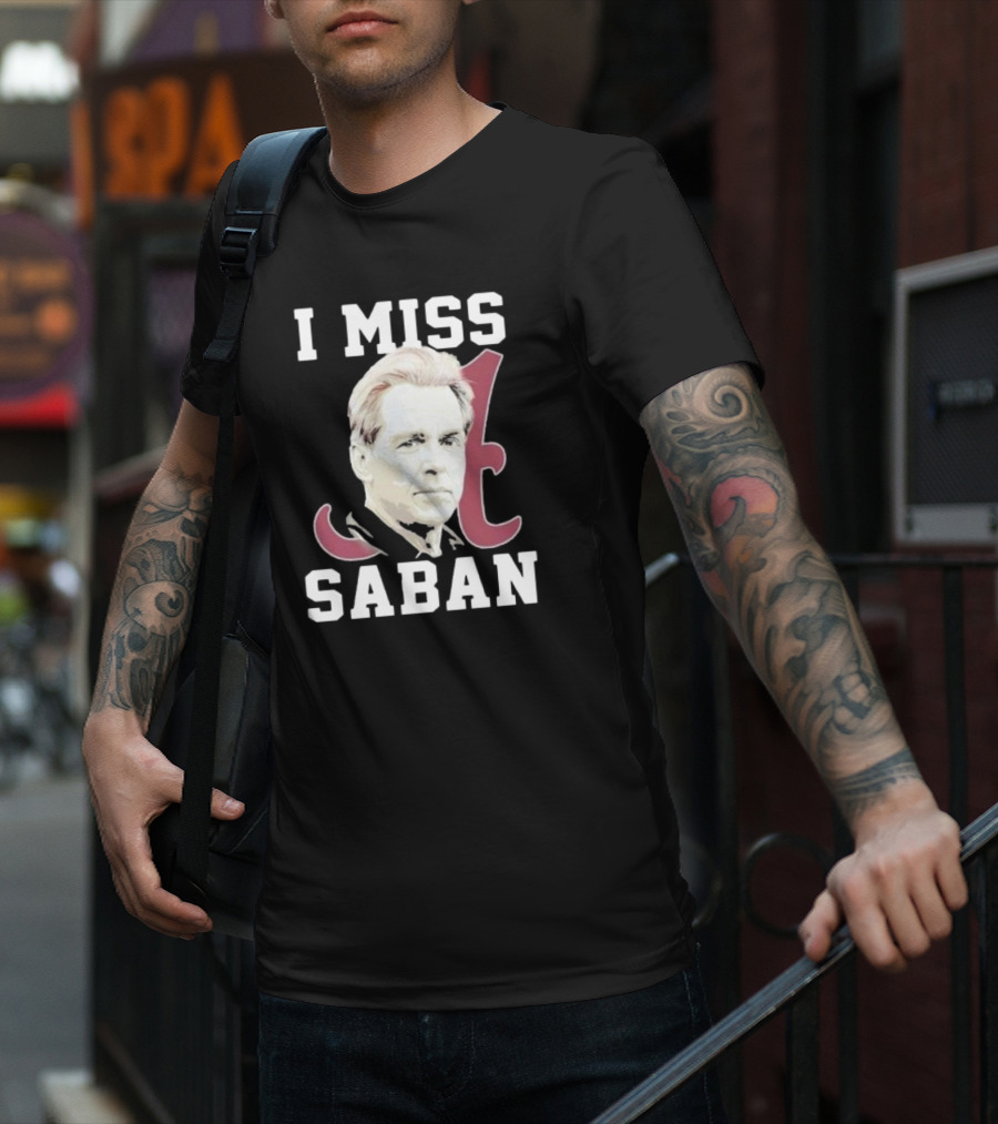 Alabama Crimson Tide I Miss Saban Football Coach Fan T-Shirt