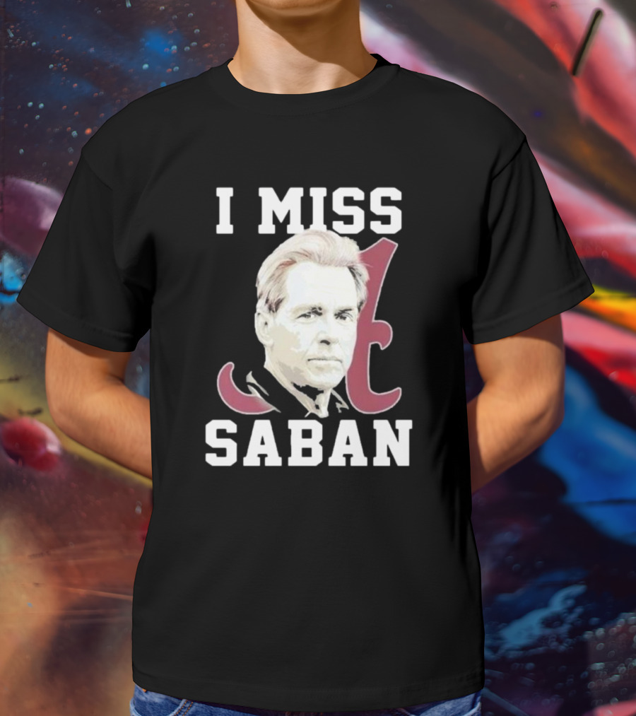 Alabama Crimson Tide I Miss Saban Football Coach Fan T-Shirt