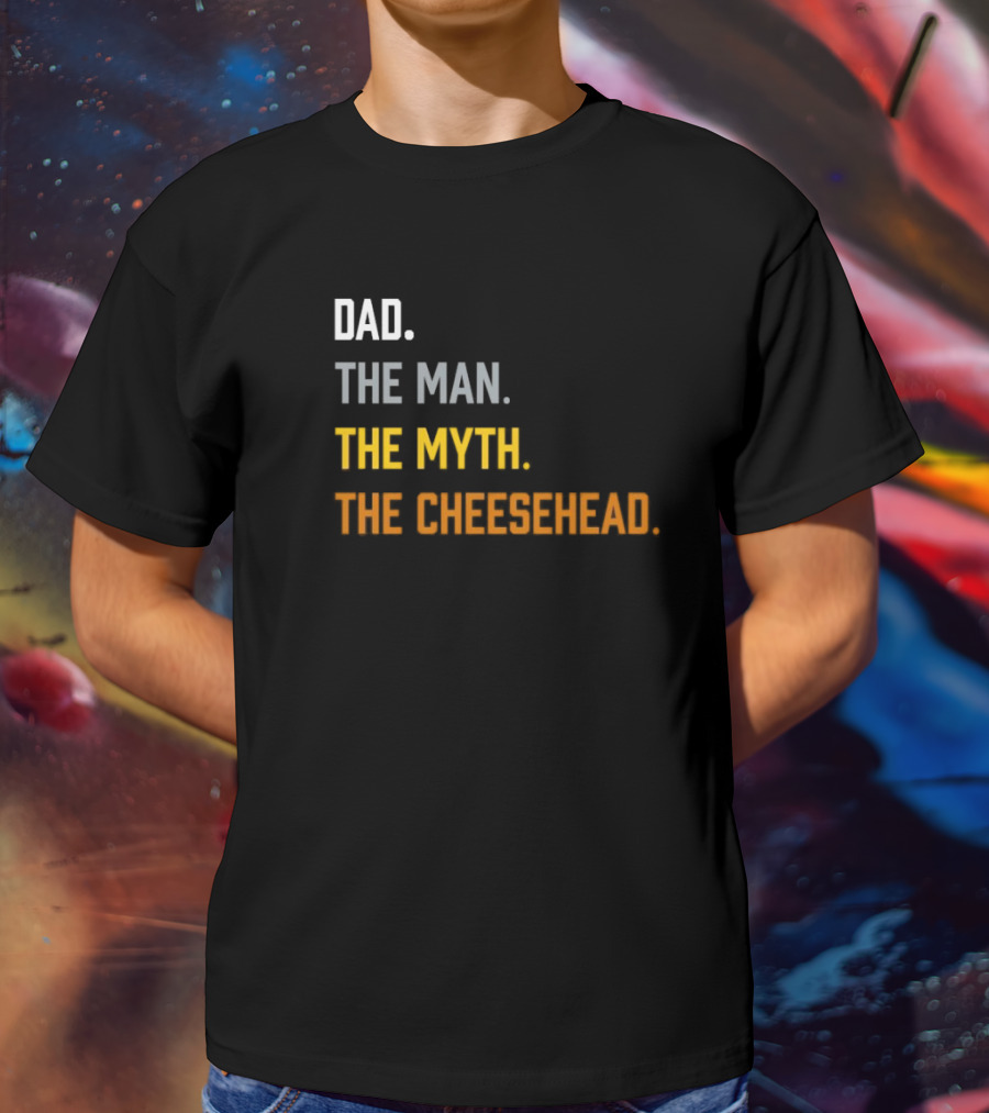 Dad The Man The Myth The Cheesehead Fan T-Shirt