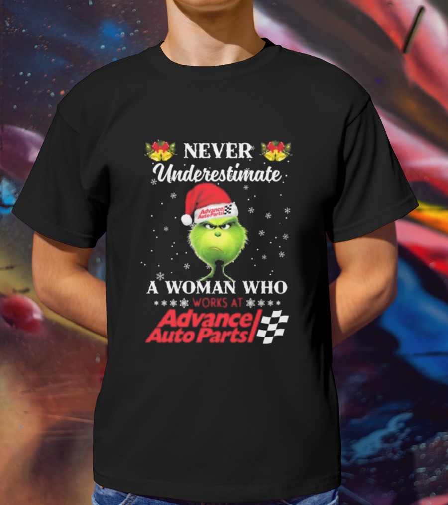 Never Underestimate A Woman Who Works At Advance Auto Parts Grinch Christmas T-Shirt