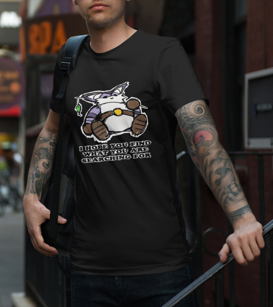 I Hope You Find What You Are Searching For Big The Cat T-Shirt