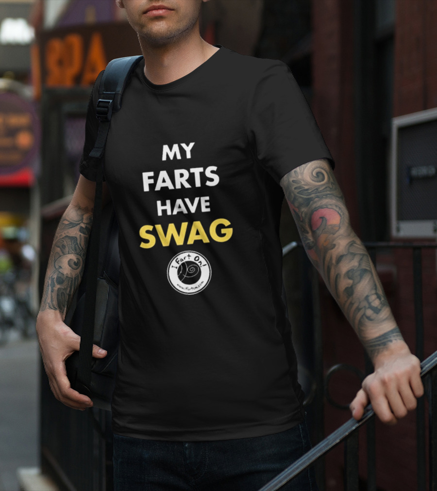 My Farts Have Swag I Fart On T-Shirt