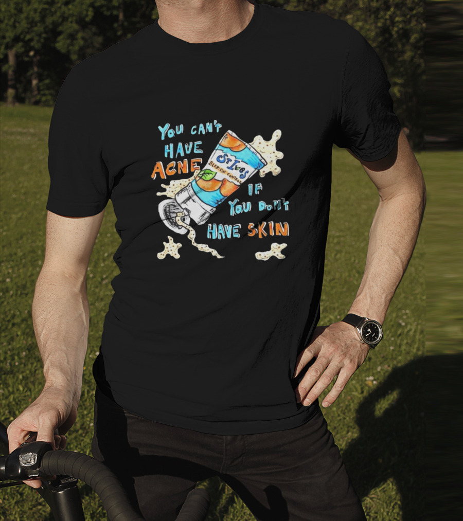 You Can’t Have Acne If You Don’t Have Skin St. Ives Blemish Control Cream Tube Animated Text T-Shirt