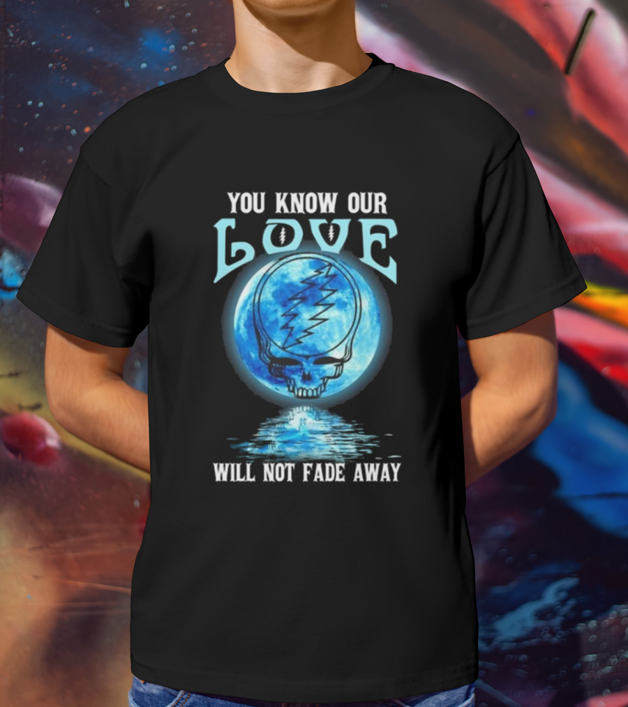 Grateful Dead You Know Our Love Will Not Fade Away Blue Skull Lightning Moon T-Shirt