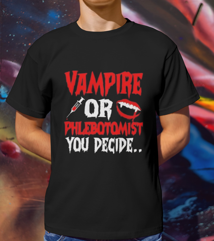 Vampire Or Phlebotomist You Decide Syringe And Fangs Text T-Shirt