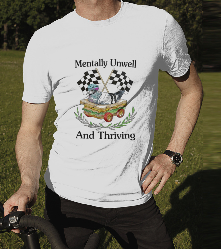 Mentally Unwell And Thriving Pigeon In Racing Sandwich Car With Checkered Flags T-Shirt