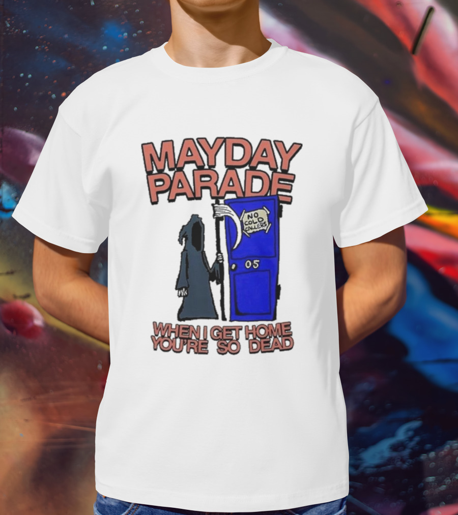 Mayday Parade 05 No Cold Callers When I Get Home You’re So Dead T-Shirt