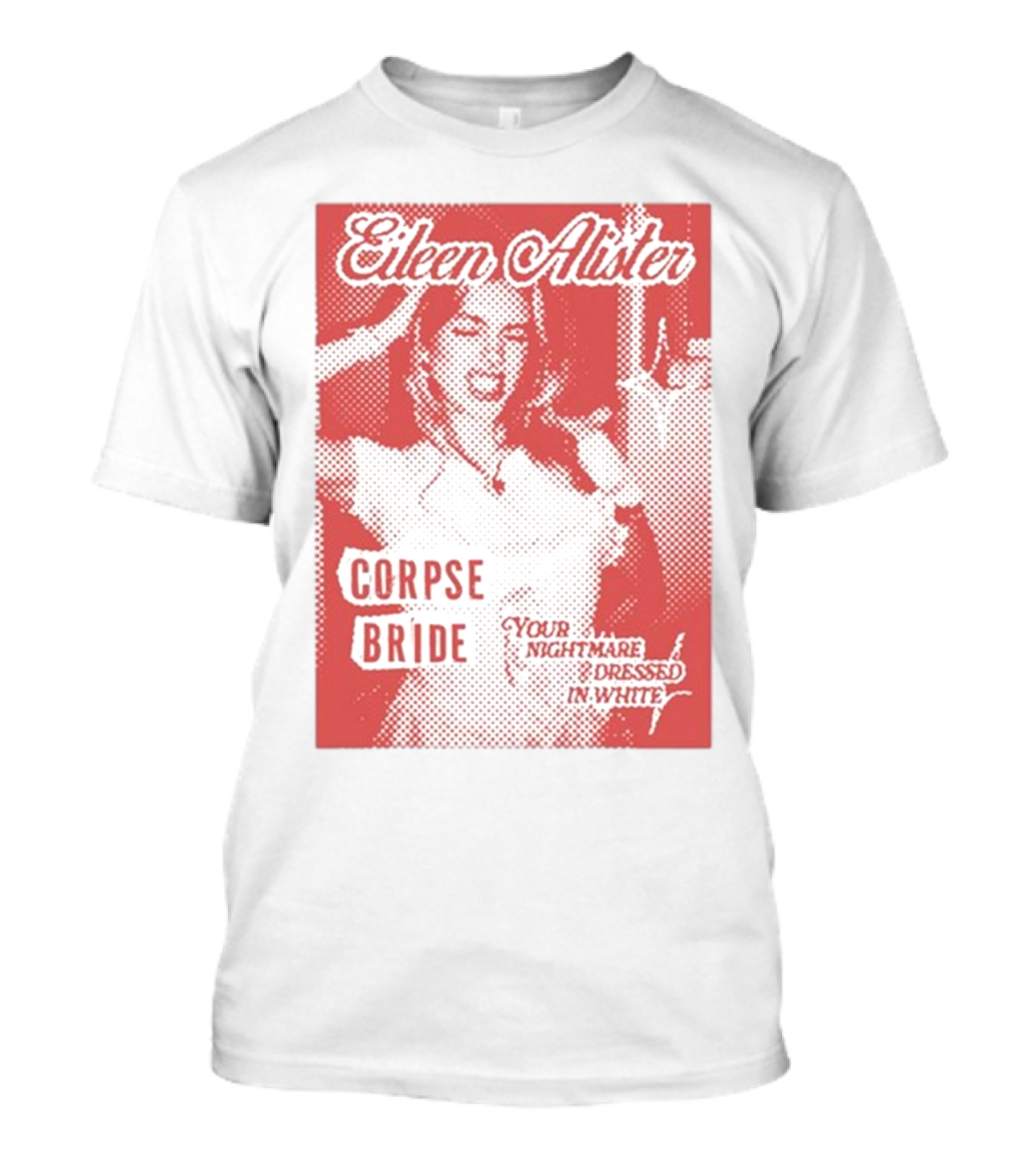 Eileen Alister Corpse Bride Your Nightmare Dressed In White T-Shirt