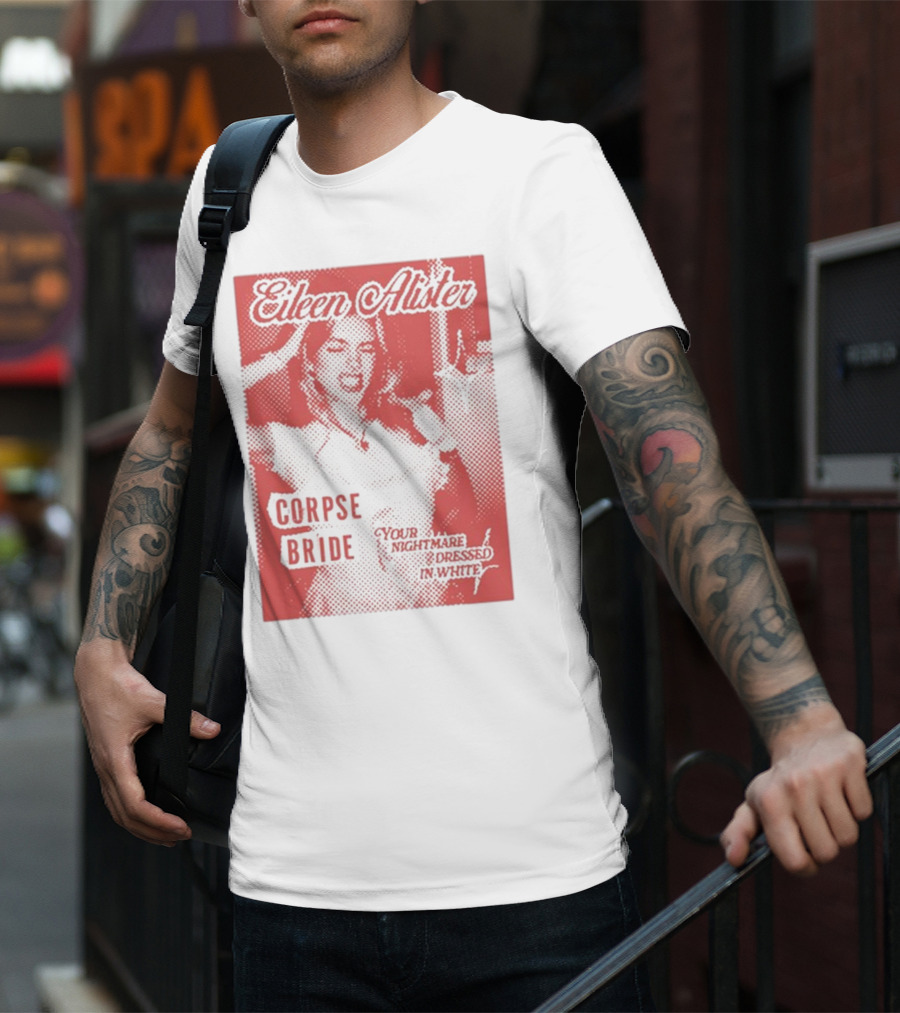 Eileen Alister Corpse Bride Your Nightmare Dressed In White T-Shirt