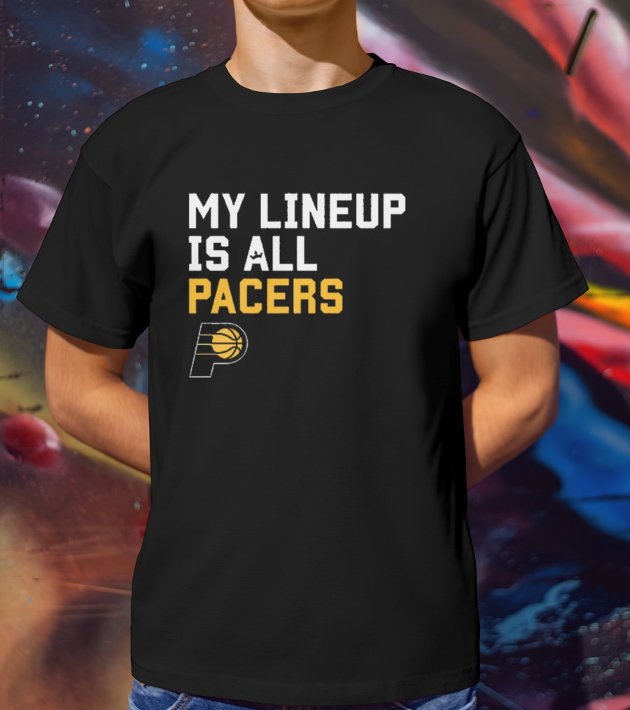 Indiana Pacers NBA My Lineup Is All Pacers Sportiqe Comfy Basketball T-Shirt