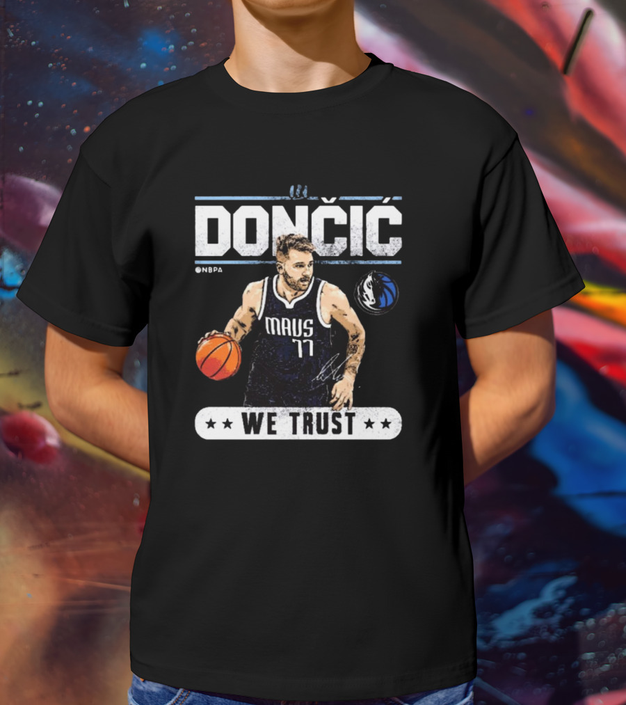 Doncic Mavs 77 NBA Dallas We Trust Signature T-Shirt