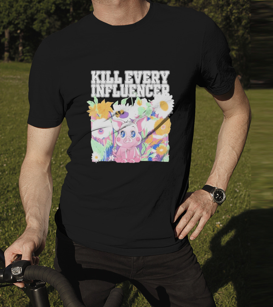 Kill Every Influencer Cute Pig Surrounded By Colorful Flowers T-Shirt