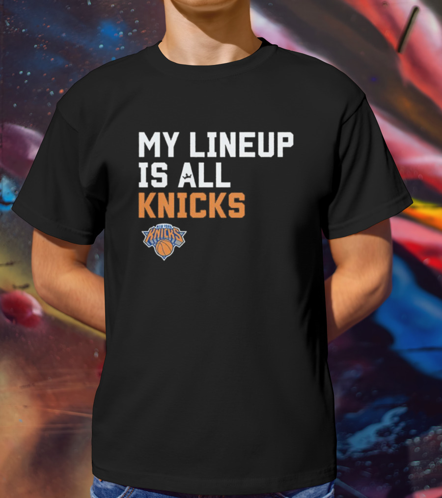 New York Knicks My Lineup Is All Knicks NBA Sportiqe Comfy T-Shirt