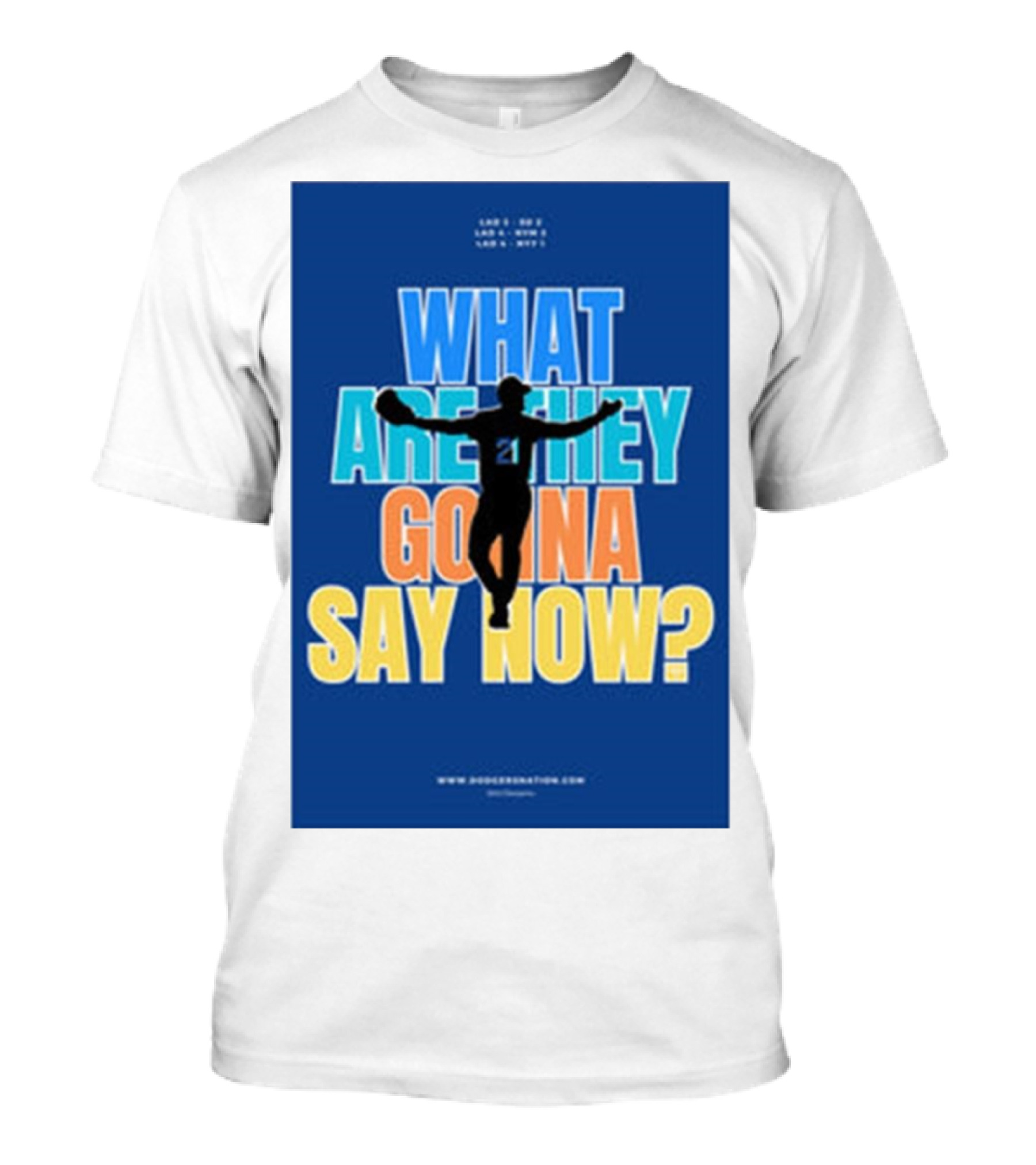 What Are They Gonna Say Now Dodgers Nation Los Angeles Baseball T-Shirt