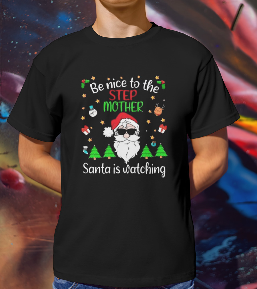 Be Nice To The Step Mother Santa Is Watching Christmas T-Shirt