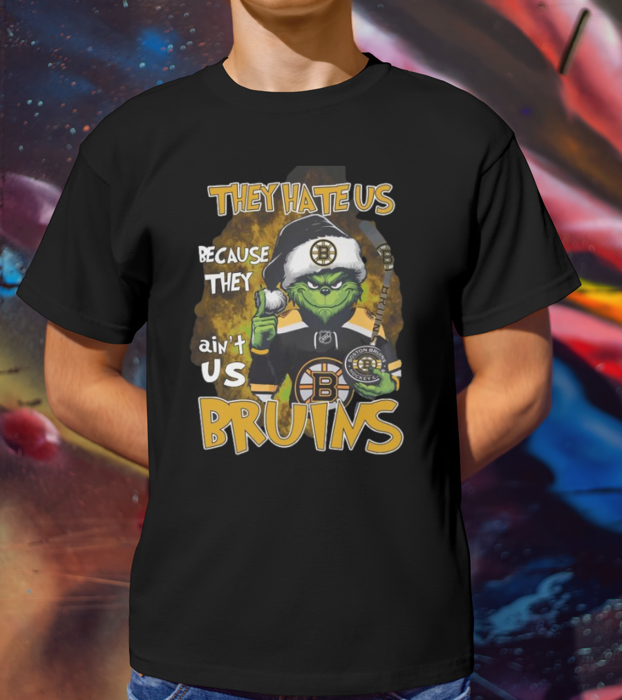 They Hate Us Because They Ain't Us Bruins Grinch Boston Bruins Ice Hockey Christmas Holidays T-Shirt