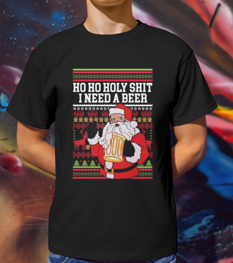 Santa Claus Ho Ho Holy Shit I Need A Beer Ugly Christmas T-Shirt