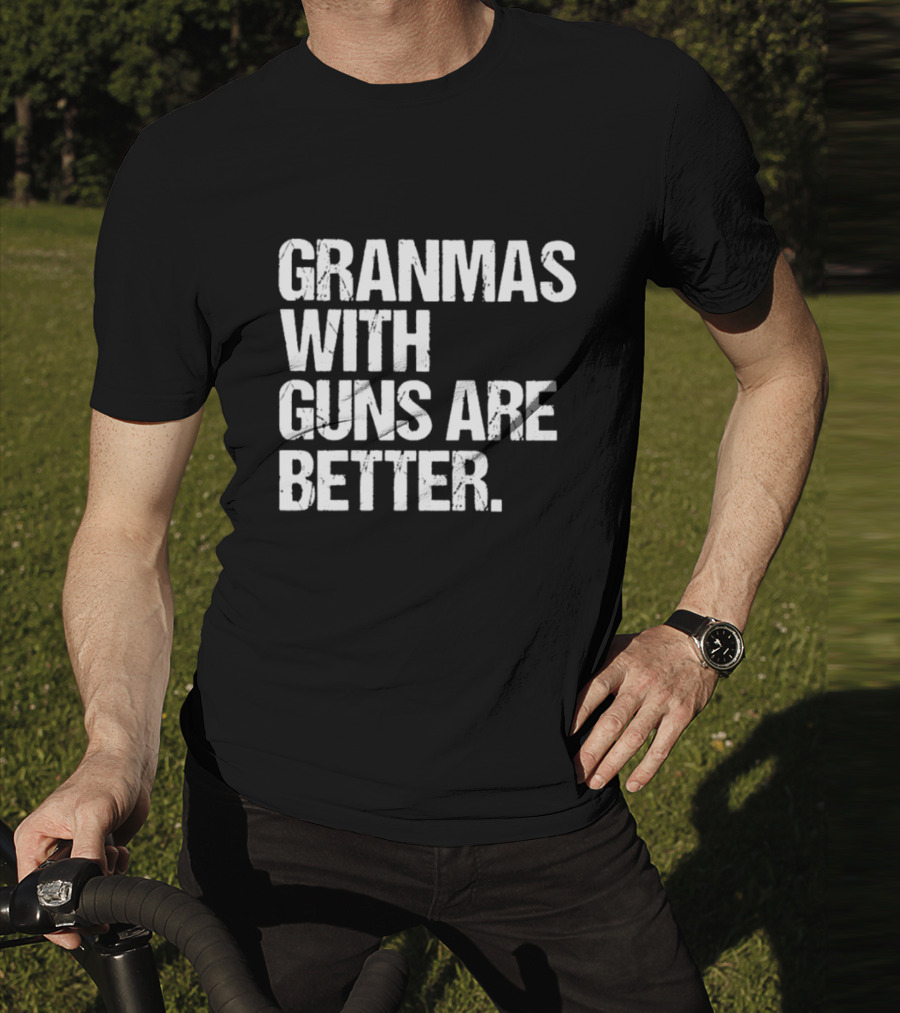 Grandmas With Guns Are Better T-Shirt