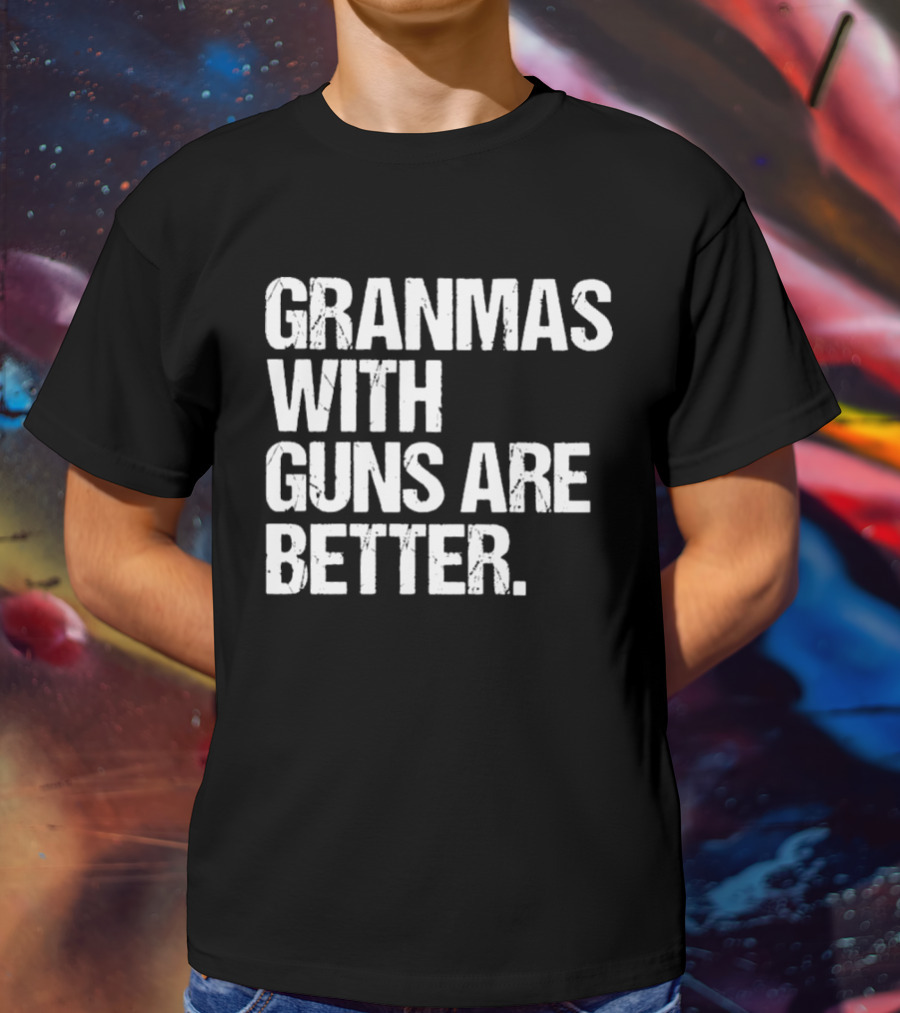 Grandmas With Guns Are Better T-Shirt