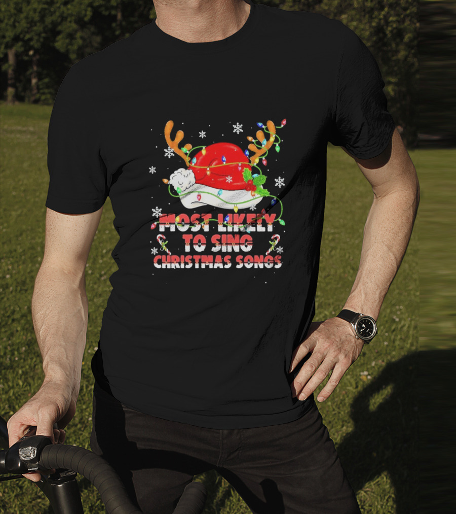 Most Likely To Sing Christmas Songs Santa Hat Reindeer Antlers Lights T-Shirt