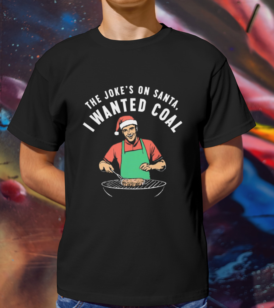 The Joke’s On Santa I Wanted Coal Christmas Grill Santa Hat Apron T-Shirt