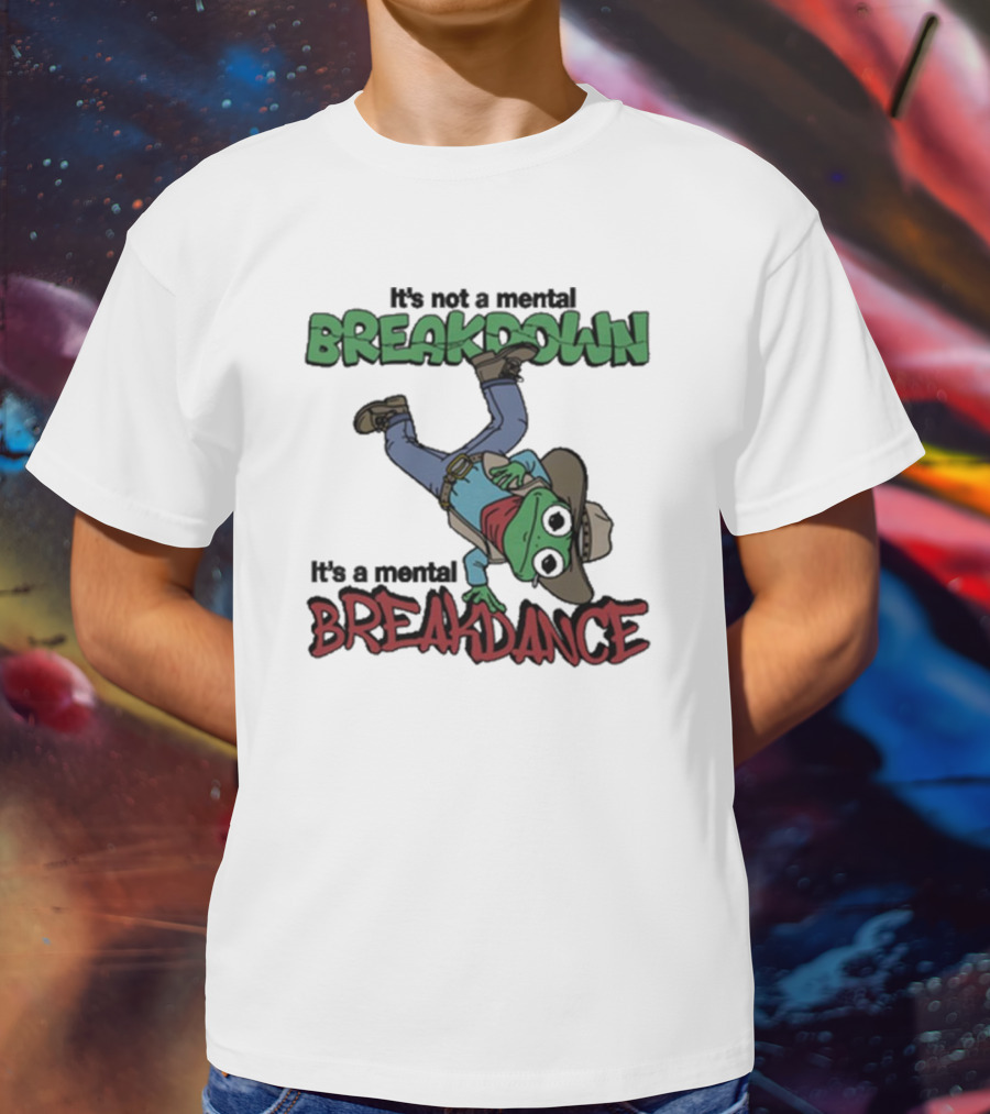 It’s Not A Mental Breakdown It’s A Mental Breakdance Dancing Frog In Cowboy Hat And Boots T-Shirt