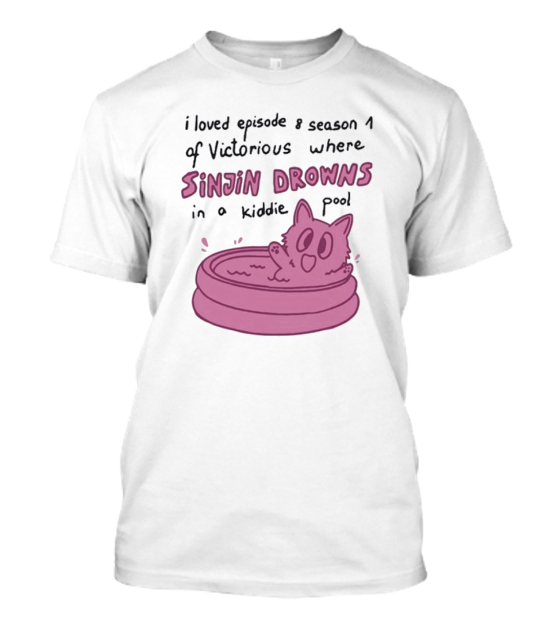 I Loved Episode 8 Season 1 Of Victorious Where Sinjin Drowns In A Kiddie Pool T-Shirt