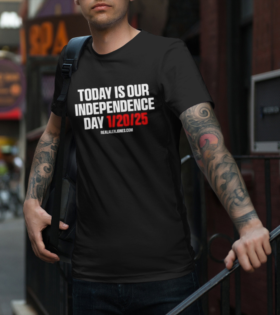 Today Is Our Independence Day 1-20-25 RealAlexJones.com T-Shirt