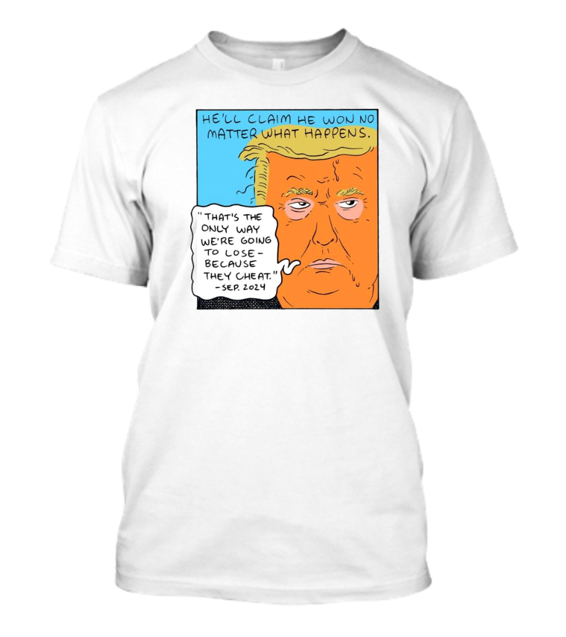 He'll Claim He Won No Matter What Happens That's The Only Way We're Going To Lose Because They Cheat Sep T-Shirt