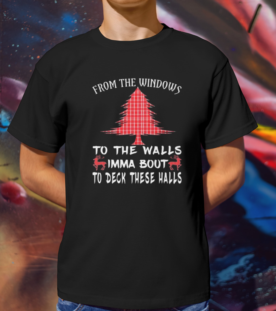 From The Windows To The Walls Christmas Tree Reindeer Deck These Halls T-Shirt