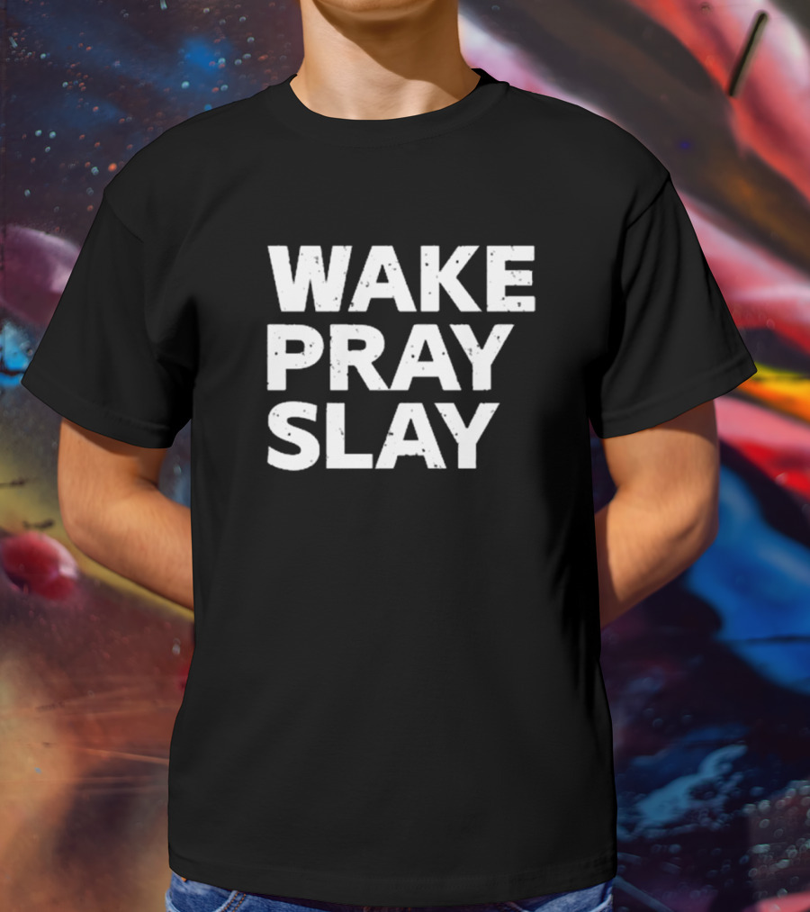 Harry Daniels Wake Pray Slay Bold Motivational Message T-Shirt