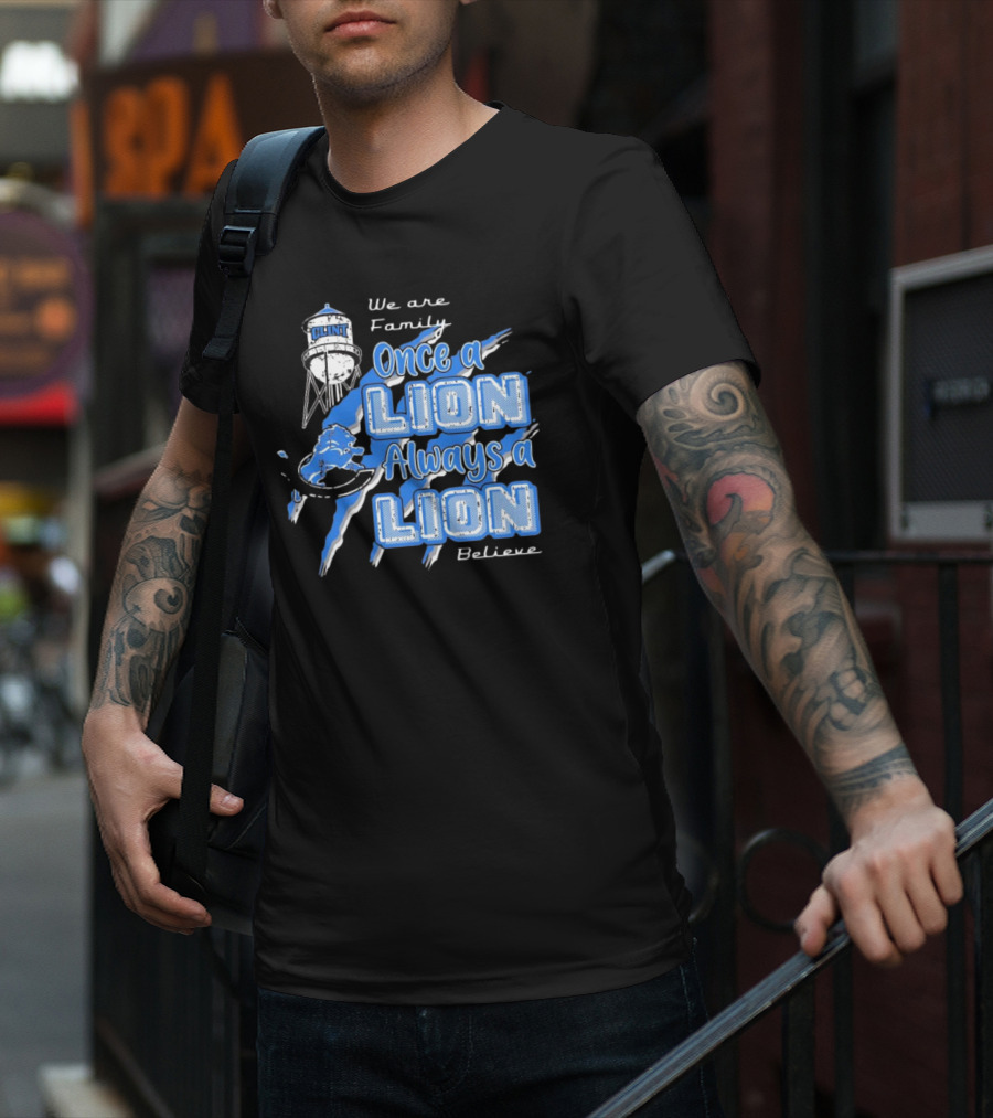 We Are Family Once A Lion Always A Lion Believe Detroit Lions T-Shirt