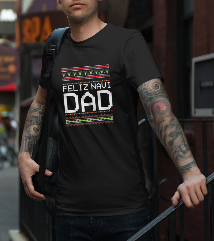 Feliz Navi Dad Cute Xmas Christmas Sweater T-Shirt