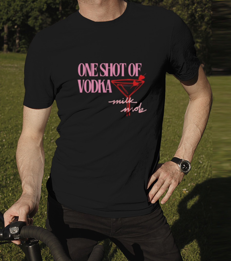 ONE SHOT OF VODKA MILK MOB T-Shirt