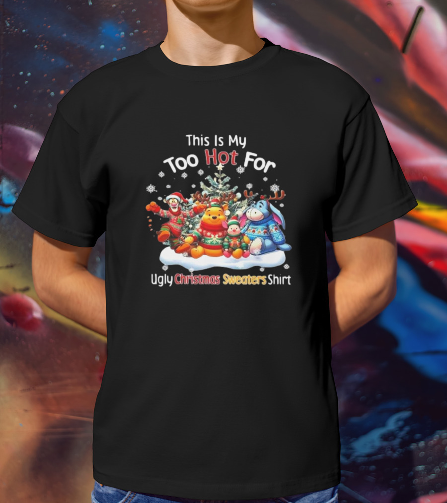 This Is My Too Hot For Ugly Christmas Sweater Winnie-the-Pooh Tigger Eeyore Piglet Holiday Tree Snowflakes T-Shirt