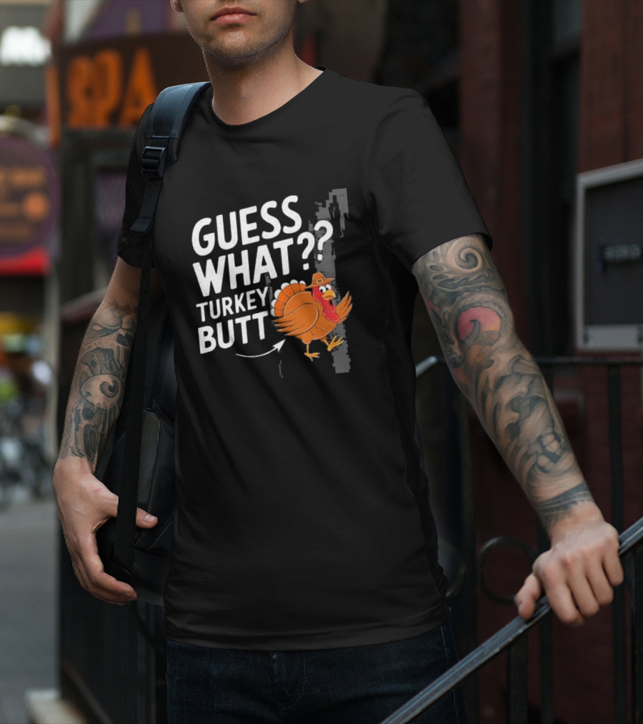 Thanksgiving Turkey Butt Guess What?? T-Shirt