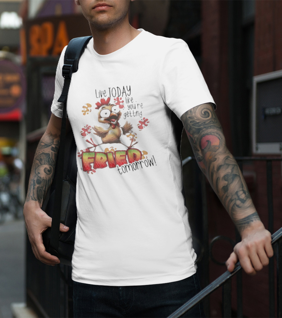 Live Today Like You’re Getting Fried Tomorrow Chicken Character Splatters T-Shirt