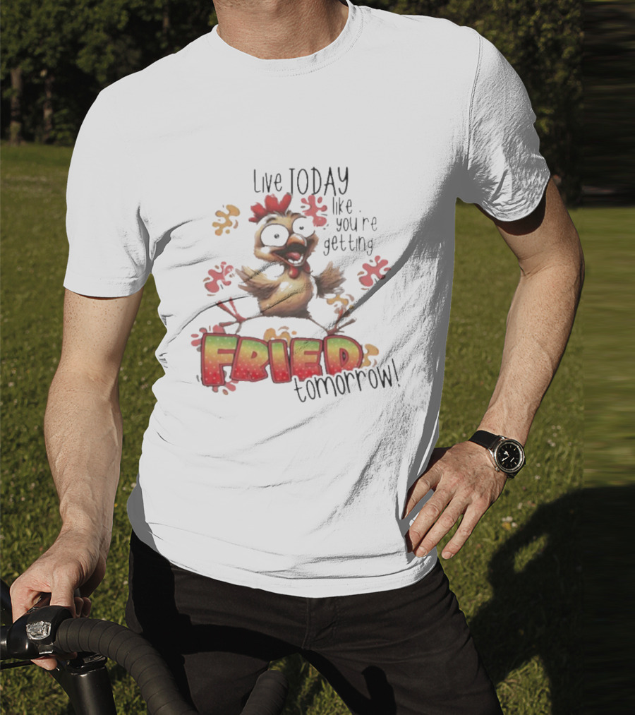 Live Today Like You’re Getting Fried Tomorrow Chicken Character Splatters T-Shirt